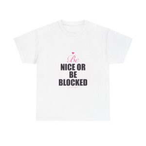 Be Nice Or Be Blocked Heavy Tee