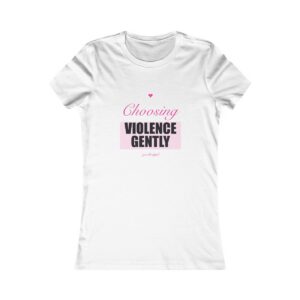 Choosing Violence Gently Fitted Tee