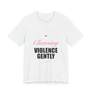 Choosing Violence Gently Tee