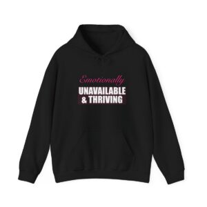 Emotionally Unavailable & Thriving Hoodie