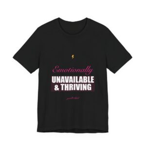 Emotionally Unavailable & Thriving Tee