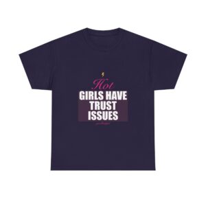 Hot Girls Have Trust Issues Heavy Tee