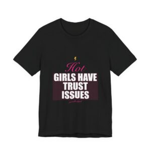Hot Girls Have Trust Issues Tee