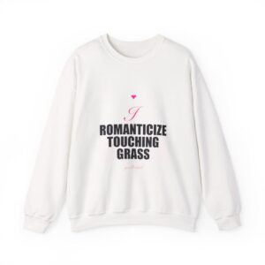 I Romanticize Touching Grass Crewneck