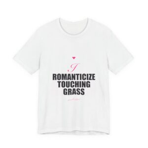I Romanticize Touching Grass Tee
