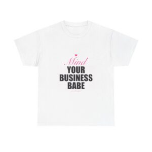 Mind Your Business Babe Heavy Tee