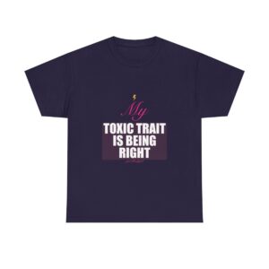 My Toxic Trait Is Being Right Heavy Tee