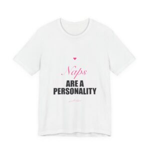 Naps Are A Personality Tee
