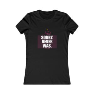 Not Sorry. Never Was. Fitted Tee