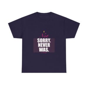 Not Sorry. Never Was. Heavy Tee