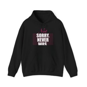 Not Sorry. Never Was. Hoodie