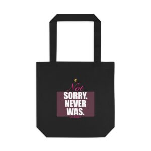Not Sorry. Never Was. Tote