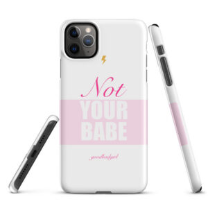 Not Your Babe Snap Case
