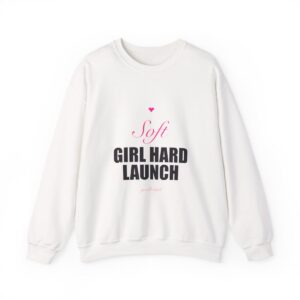 Soft Girl Hard Launch Crewneck