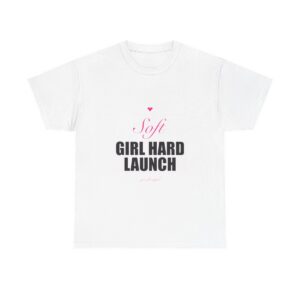 Soft Girl Hard Launch Heavy Tee
