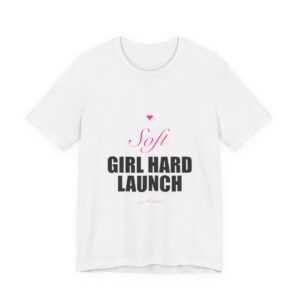 Soft Girl Hard Launch Tee