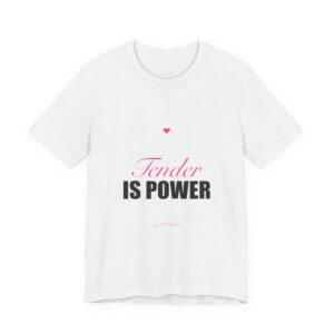 Tender Is Power Tee